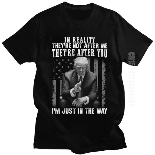 2020 Men'S Donald Trump T Shirt Super Funny Cotton Tshirt They'Re after You I'M Just in the Way Jobs President Meme Tops Tees