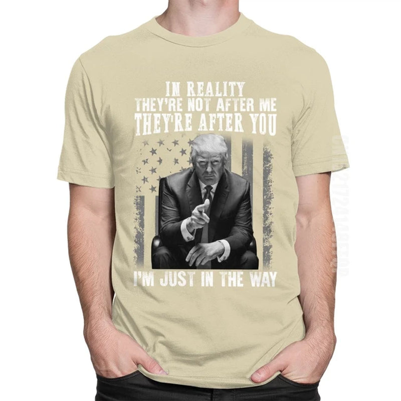 2020 Men'S Donald Trump T Shirt Super Funny Cotton Tshirt They'Re after You I'M Just in the Way Jobs President Meme Tops Tees